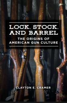 Lock, Stock, and Barrel : The Origins of American Gun Culture