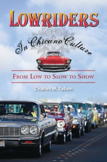 Lowriders in Chicano Culture : From Low to Slow to Show