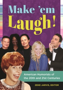 Make 'em Laugh! : American Humorists of the 20th and 21st Centuries