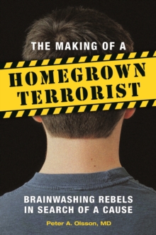 The Making of a Homegrown Terrorist : Brainwashing Rebels in Search of a Cause