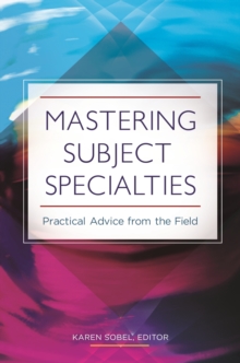 Mastering Subject Specialties : Practical Advice from the Field