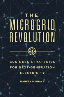 The Microgrid Revolution : Business Strategies for Next-Generation Electricity