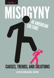 Misogyny in American Culture : Causes, Trends, and Solutions [2 volumes]