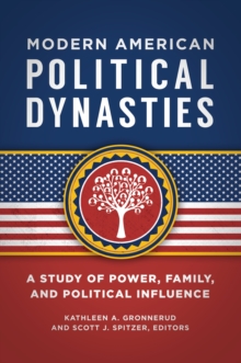 Modern American Political Dynasties : A Study of Power, Family, and Political Influence