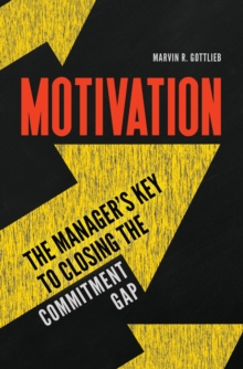 Motivation : The Manager's Key to Closing the Commitment Gap