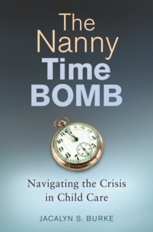 The Nanny Time Bomb : Navigating the Crisis in Child Care