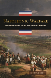 Napoleonic Warfare : The Operational Art of the Great Campaigns