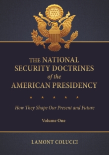 The National Security Doctrines of the American Presidency : How They Shape Our Present and Future [2 volumes]