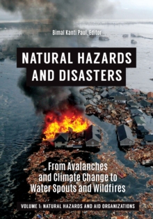 Natural Hazards and Disasters : From Avalanches and Climate Change to Water Spouts and Wildfires [2 volumes]