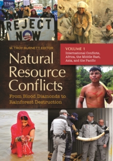 Natural Resource Conflicts : From Blood Diamonds to Rainforest Destruction [2 volumes]