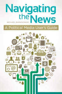 Navigating the News : A Political Media User's Guide