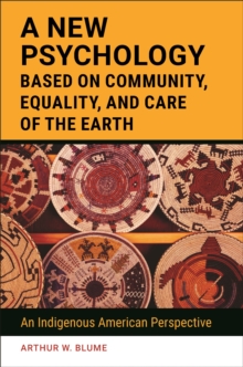 A New Psychology Based on Community, Equality, and Care of the Earth : An Indigenous American Perspective