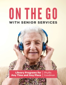 On the Go with Senior Services : Library Programs for Any Time and Any Place