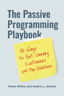 The Passive Programming Playbook : 101 Ways to Get Library Customers off the Sidelines