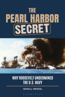 The Pearl Harbor Secret : Why Roosevelt Undermined the U.S. Navy