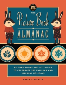 The Picture Book Almanac : Picture Books and Activities to Celebrate 365 Familiar and Unusual Holidays