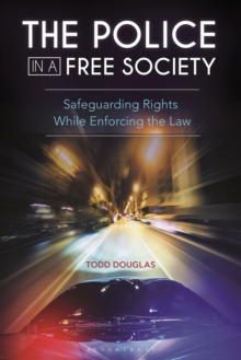 The Police in a Free Society : Safeguarding Rights While Enforcing the Law