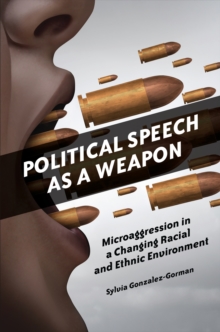 Political Speech as a Weapon : Microaggression in a Changing Racial and Ethnic Environment