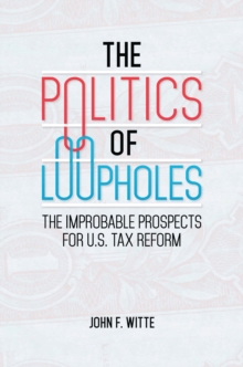 The Politics of Loopholes : The Improbable Prospects for U.S. Tax Reform