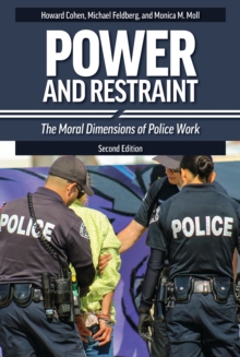 Power and Restraint : The Moral Dimensions of Police Work