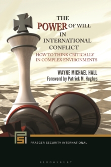 The Power of Will in International Conflict : How to Think Critically in Complex Environments