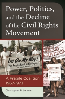 Power, Politics, and the Decline of the Civil Rights Movement : A Fragile Coalition, 1967-1973