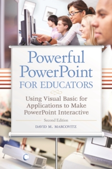 Powerful PowerPoint for Educators : Using Visual Basic for Applications to Make PowerPoint Interactive