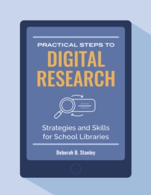 Practical Steps to Digital Research : Strategies and Skills for School Libraries