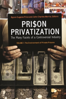 Prison Privatization : The Many Facets of a Controversial Industry [3 volumes]