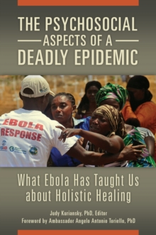 The Psychosocial Aspects of a Deadly Epidemic : What Ebola Has Taught Us about Holistic Healing