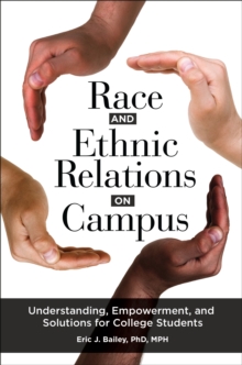 Race and Ethnic Relations on Campus : Understanding, Empowerment, and Solutions for College Students