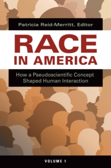 Race in America : How a Pseudoscientific Concept Shaped Human Interaction [2 volumes]