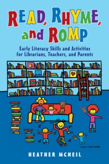 Read, Rhyme, and Romp : Early Literacy Skills and Activities for Librarians, Teachers, and Parents