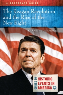 The Reagan Revolution and the Rise of the New Right : A Reference Guide