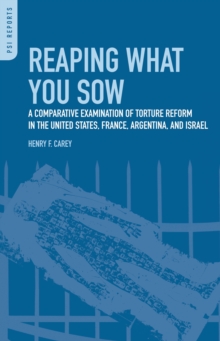 Reaping What You Sow : A Comparative Examination of Torture Reform in the United States, France, Argentina, and Israel