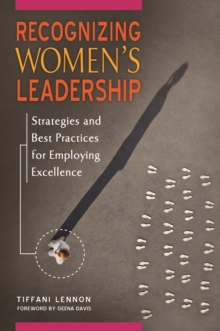 Recognizing Women's Leadership : Strategies and Best Practices for Employing Excellence