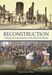 Reconstruction : A Historical Encyclopedia of the American Mosaic