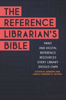 The Reference Librarian's Bible : Print and Digital Reference Resources Every Library Should Own