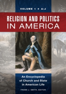 Religion and Politics in America : An Encyclopedia of Church and State in American Life [2 volumes]