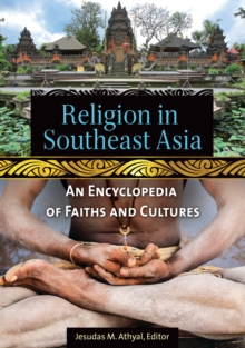 Religion in Southeast Asia : An Encyclopedia of Faiths and Cultures