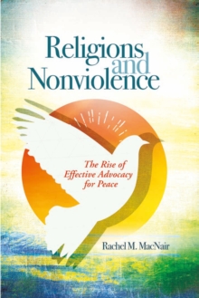 Religions and Nonviolence : The Rise of Effective Advocacy for Peace