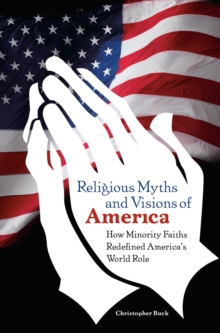 Religious Myths and Visions of America : How Minority Faiths Redefined America's World Role