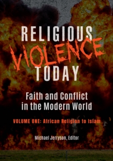 Religious Violence Today : Faith and Conflict in the Modern World [2 volumes]