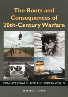 The Roots and Consequences of 20th-Century Warfare : Conflicts That Shaped the Modern World