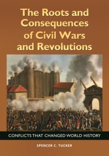 The Roots and Consequences of Civil Wars and Revolutions : Conflicts That Changed World History