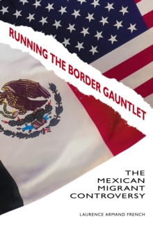 Running the Border Gauntlet : The Mexican Migrant Controversy