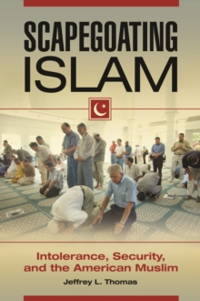 Scapegoating Islam : Intolerance, Security, and the American Muslim