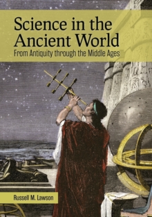 Science in the Ancient World : From Antiquity through the Middle Ages