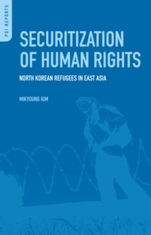 Securitization of Human Rights : North Korean Refugees in East Asia