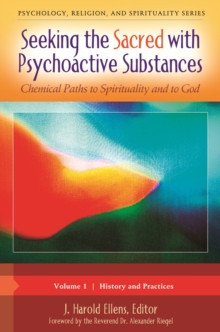 Seeking the Sacred with Psychoactive Substances : Chemical Paths to Spirituality and to God [2 volumes]